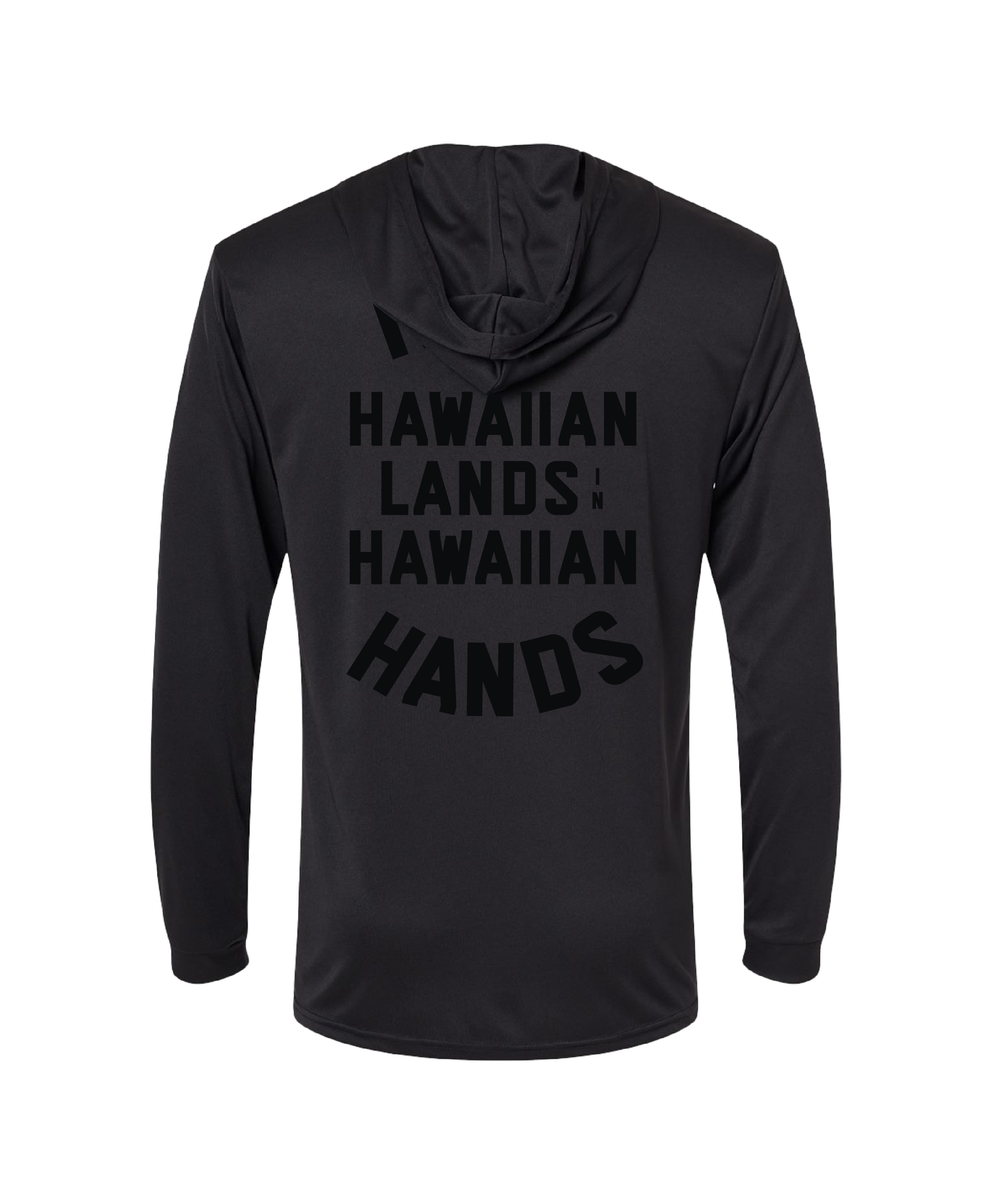 Keep Hawaiian Lands in Hawaiian Hands Hooded Long Sleeve Drifit Black on Black